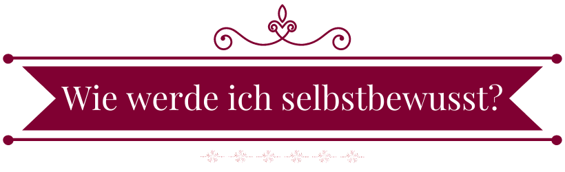 wie werde ich selbstbewusst